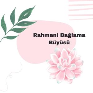 Rahmani Bağlama Büyüsü